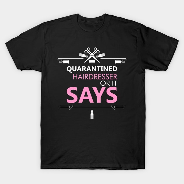 Quarantined Hairdresser Or It Says Funny Saying & Cute Art T-Shirt by mangobanana